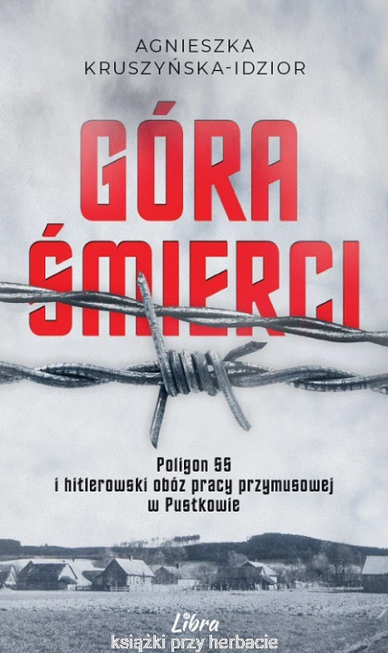 Góra Śmierci. Poligon SS i Hitlerowski obóz pracy przymusowej w Pustkowie_idzior_ksiegarniaksiazkiprzyherbacie.jpg