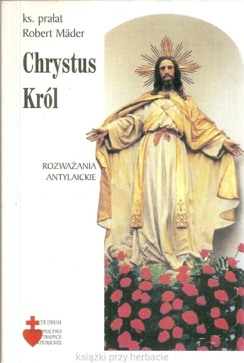 Chrystus Król. Rozważania antylaickie_mader_ksiegarniaksiazkiprzyherbacie.jpg