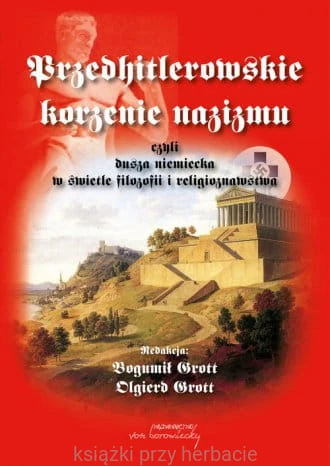 Przedhitlerowskie korzenie nazizmu, czyli dusza niemiecka w świetle filozofii i religioznawstwa_grott_ksiegarniaksiazkiprzyherbacie.jpg