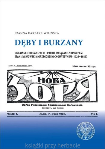 Dęby i burzany. Ukraińskie organizacje i partie związane z bisupem stanisławowskim Grzegorzem Chomyszynem (1925-1939)_karbarz-wilińska_ksiegarniaksiazkiprzyherbacie.jpg