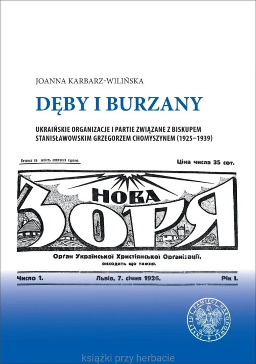 Dęby i burzany. Ukraińskie organizacje i partie związane z bisupem stanisławowskim Grzegorzem Chomyszynem (1925-1939)_karbarz-wilińska_ksiegarniaksiazkiprzyherbacie.jpg