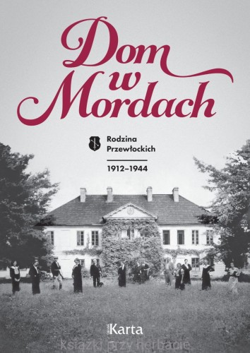 Dom w Mordach. Rodzina Przewłockich. 1912-1944_ksiegarniaksiazkiprzyherbacie.jpg