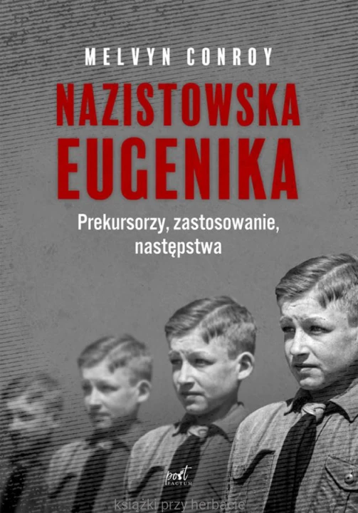 Nazistowska eugenika. Prekursorzy, zastosowanie, następstwa_conroy_ksiegarniaksiazkiprzyherbacie.jpg