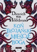Koń trojański w mieście Boga - Dietrich von Hildebrand