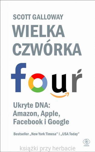Wielka czwórka. Ukryte DNA Amazon, Apple, Facebook i Google_galloway_ksiegarniaksiazkiprzyherbacie.jpg