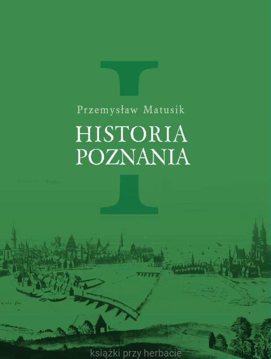 historia poznania 1 Przemysław matusik_ksiegarniaksiazkiprzyherbacie.jpg