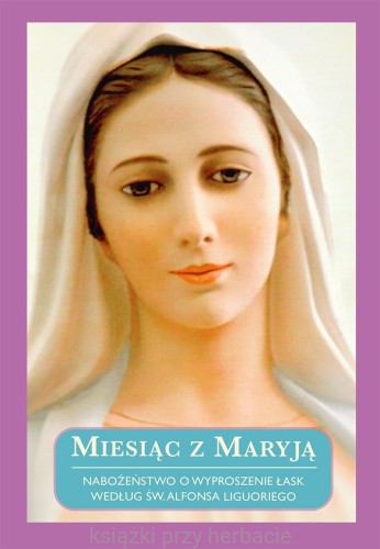 Miesiąc z Maryją. Nabożeństwo o wyproszenie łask według św. Alfonsa Liguoriego_ksiegarniaksiazkiprzyherbacie.jpg