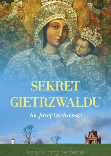 Sekret Gietrzwałdu_orchowski_ksiegarniaksiazkiprzyherbacie.jpg