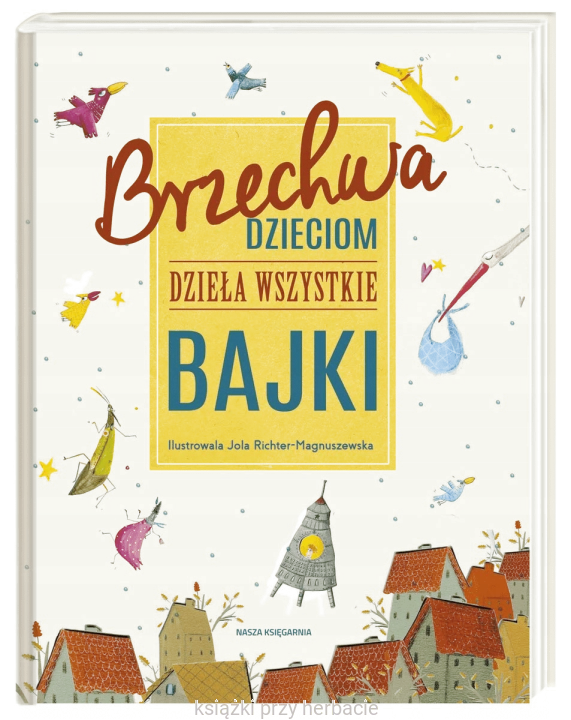 Brzechwa dzieciom. Dzieła wszystkie. Bajki_ksiegarniaksiazkiprzyherbacie.jpg