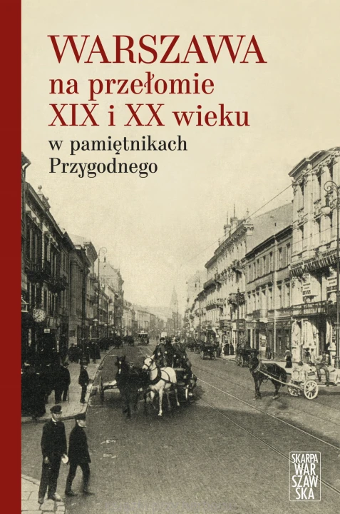 Warszawa na przełomie XIX i XX wieku w pamiętnikach Przygodnego_przygodny_ksiegarniaksiazkiprzyherbacie.jpg