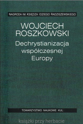 Dechrystianizacja współczesnej Europy_roszkowski_ksiegarniaksiazkiprzyherbacie.jpg