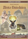 Złoto Dziedzica. Tropem skarbów z Popowa Ignacewa do Drawska Pomorskiego - Karol Soberski