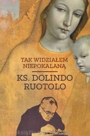 Tak widziałem Niepokalaną_ruotolo dolindo_ksiegarniaksiazkiprzyherbacie.jpg