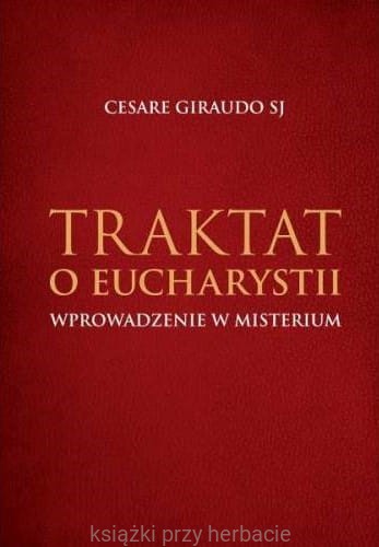 Traktat o Eucharystii. Wprowadzenie w misterium_giraudo_ksiegarniaksiazkiprzyherbacie.jpg
