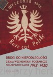 Drogi do niepodległości Ziemia wschowska i pogranicze wielkopolsko-śląskie 1918-1920 