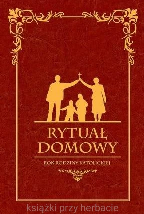 Rytuał Domowy. Rok rodziny katolickiej_ksiegarniaksiazkiprzyherbacie.jpg
