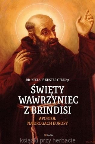 Święty Wawrzyniec z Brindisi. Apostoł na drogach Europy_ksiegarniaksiazkiprzyherbacie.jpg