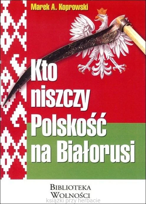 Kto niszczy Polskość na Białorusi_koprowski_ksiegarniaksiazkiprzyherbacie.jpg