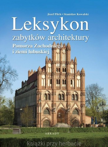 Leksykon zabytków architektury Pomorza Zachodniego i ziemi lubuskiej_ksiegarniaksiazkiprzyherbacie.jpg