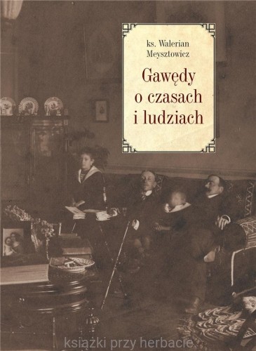 Gawędy o czasach i ludziach_meysztowicz_ksiegarniaksiazkiprzyherbacie.jpg