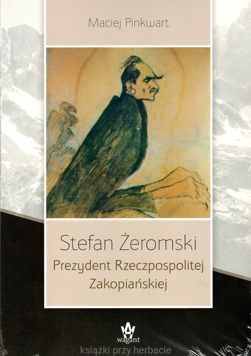 Stefan Żeromski. Prezydent Rzeczpospolitej Zakopiańskiej_pinkwart_ksiegarniaksiazkiprzyherbacie.jpg