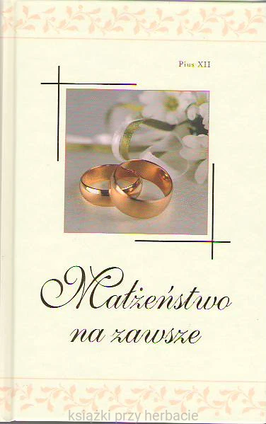 Małżeństwo na zawsze_pius xii_ksiegarniaksiazkiprzyherbacie.jpg