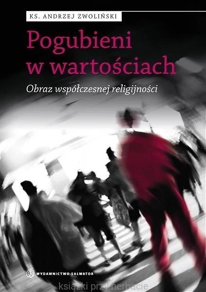 Pogubieni w wartościach. Obraz współczesnej religijności_zwoliński_ksiegarniaksiazkiprzyherbacie.jpg