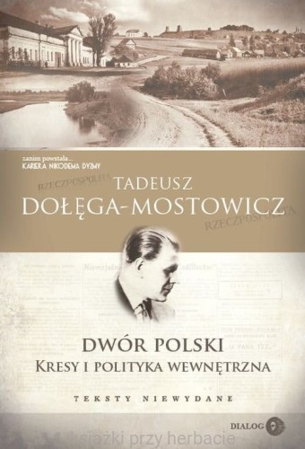 Dwór Polski Kresy i polityka wewnętrzna Teksty niewydane_dołęga-mostowicz_ksiegarniaksiazkiprzyherbacie.jpg