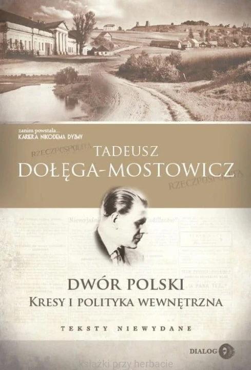 Dwór Polski Kresy i polityka wewnętrzna Teksty niewydane_dołęga-mostowicz_ksiegarniaksiazkiprzyherbacie.jpg