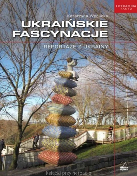Ukraińskie fascynacje. Reportaże z Ukrainy_węglicka_ksiegarniaksiazkiprzyherbacie.jpg
