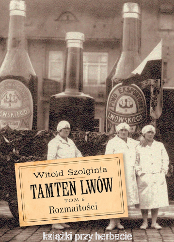 Tamten Lwów. Tom 6. Rozmaitości_szolginia_ksiegarniaksiazkiprzyherbacie.jpg