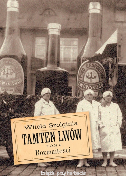 Tamten Lwów. Tom 6. Rozmaitości_szolginia_ksiegarniaksiazkiprzyherbacie.jpg