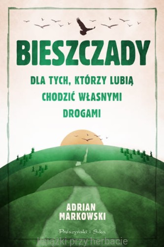 Bieszczady. Dla tych, którzy lubią chodzić własnymi drogami_markowski_ksiegarniaksizkiprzyherbacie.jpg