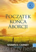 Początek końca aborcji - Shawn Carney, Cindy Lambert