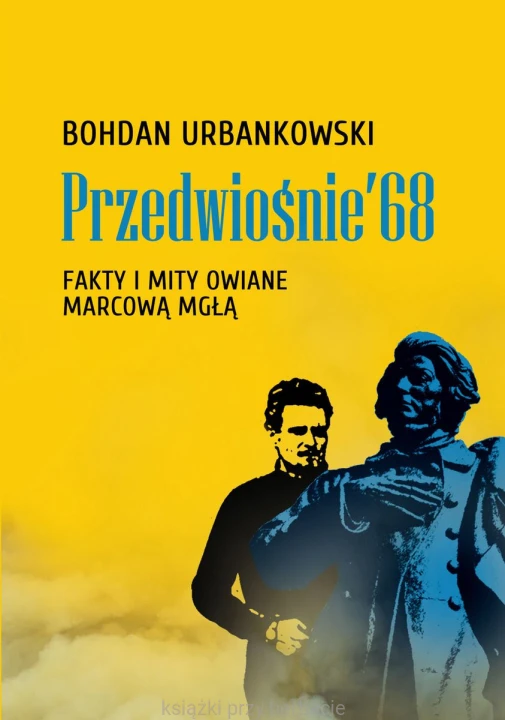 Przedwiośnie ’68. Fakty i mity owiane marcową mgłą_urbankowski_ksiegarniaksiazkiprzyherbacie.jpg