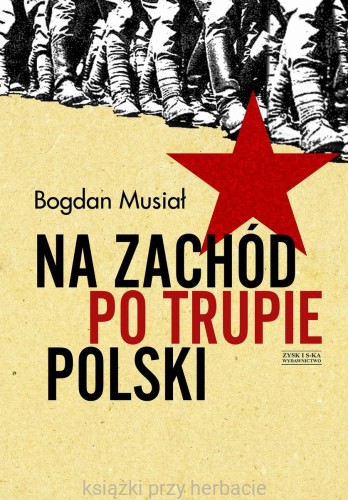 Na Zachód po trupie Polski_musiał_ksiegarniaksiazkiprzyherbacie.jpg