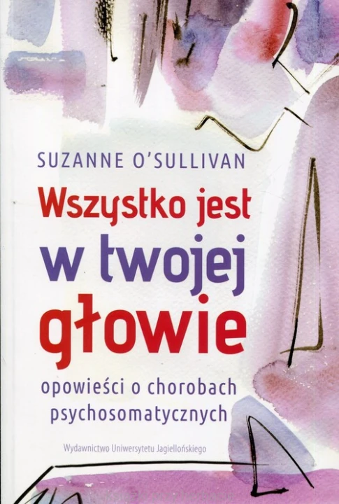Wszystko jest w twojej głowie. Opowieści o chorobach psychosomatycznych_sullivan_ksiegarniaksiazkiprzyherbacie.jpg