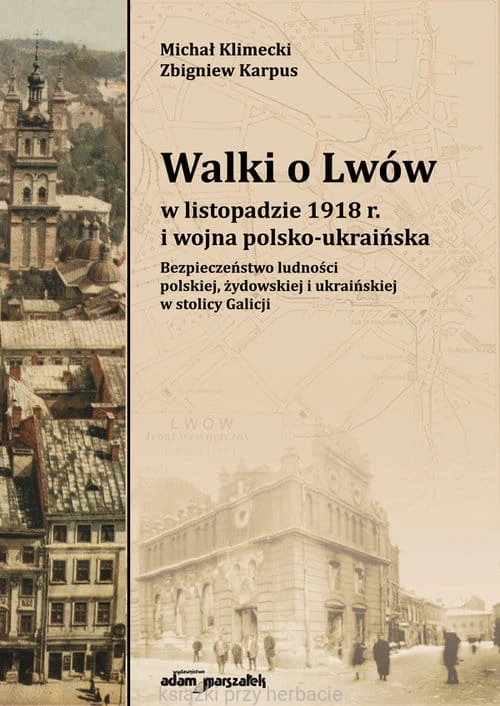 Walki o Lwów w listopadzie 1918 r. i wojna polsko-ukraińska. Bezpieczeństwo ludności polskiej, żydowskiej i ukraińskiej w stolicy Galicji_klimecki_karpus_ksiegarniaksiazkiprzyherbacie.jpg
