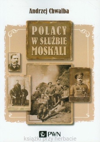 Polacy w służbie Moskali_andrzej chwalba_ksiegarniaksiazkiprzyherbacie.jpg