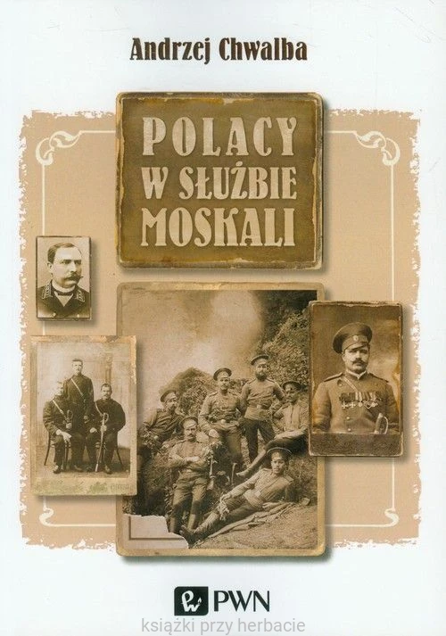 Polacy w służbie Moskali_andrzej chwalba_ksiegarniaksiazkiprzyherbacie.jpg