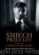 Śmiech przez łzy. Opowieść o Adolfie Dymszy Dodku - Szydłowska Zuzanna, Draczyńska Elżbieta (oprawa miękka)