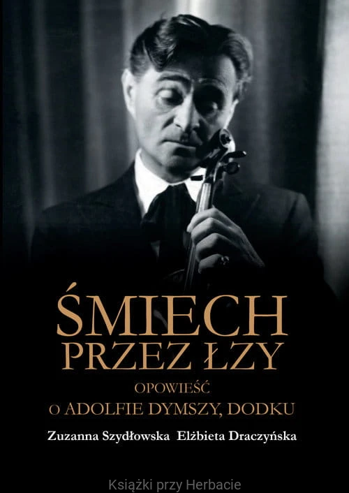 Śmiech przez łzy Opowieść o Adolfie Dymszy Dodku_szydłowska_draczyńska_ksiegarniaksiazkiprzyherbacie.jpg