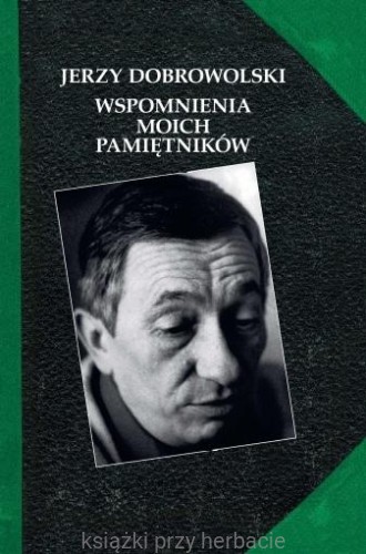 Wspomnienia moich pamiętników_jerzy dobrowolski_ksiegarniaksiazkiprzyherbacie.jpg