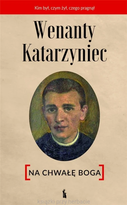 Wenanty Katarzyniec. Na chwałę Boga_ksiegarniaksiazkiprzyherbacie.jpg