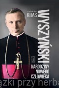 Wyszyński. Narodziny nowego człowieka -  o. Zdzisław Józef Kijas