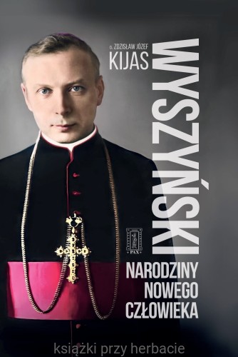 Wyszyński. Narodziny nowego człowieka_kijas_ksiegarniaksiazkiprzyherbacie.jpg