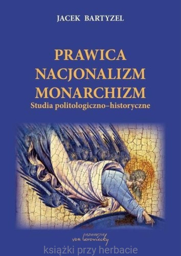 Prawica - Nacjonalizm - Monarchizm. Studia politologiczno-historyczne_jacek bartyzel_ksiegarniaksiazkiprzyherbacie.jpg