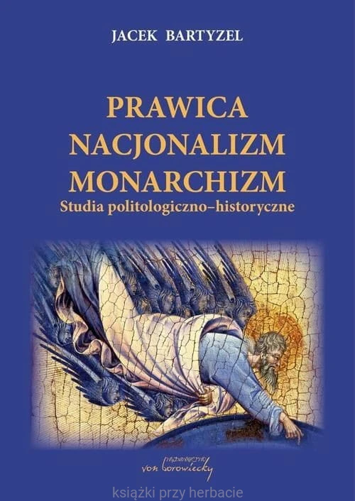 Prawica - Nacjonalizm - Monarchizm. Studia politologiczno-historyczne_jacek bartyzel_ksiegarniaksiazkiprzyherbacie.jpg
