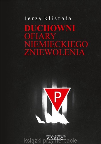 Duchowni. Ofiary niemieckiego zniewolenia_klistała_ksiegarniaksiazkiprzyherabcie.jpg