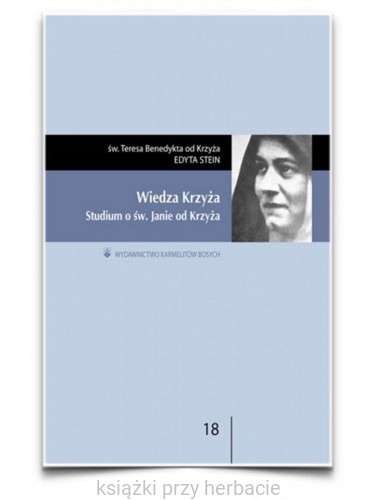 Wiedza Krzyża. Studium o św. Janie od Krzyża_edyta stein_ksiegarniaksiazkiprzyherbacie.jpg
